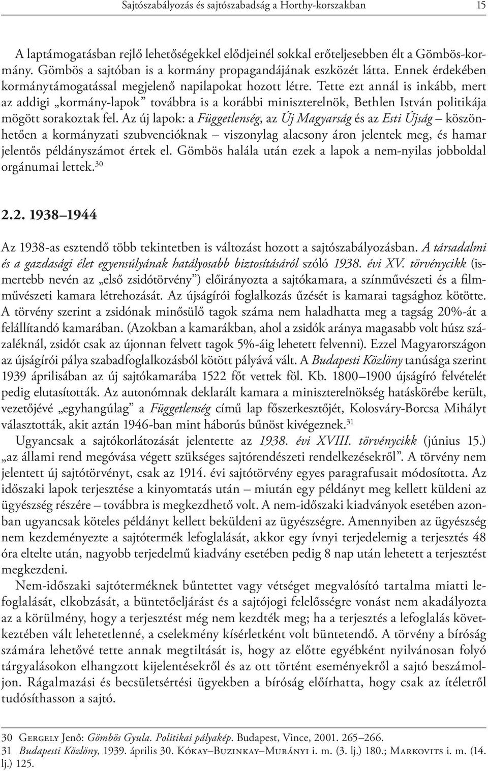 Tette ezt annál is inkább, mert az addigi kormány-lapok továbbra is a korábbi miniszterelnök, Bethlen István politikája mögött sorakoztak fel.