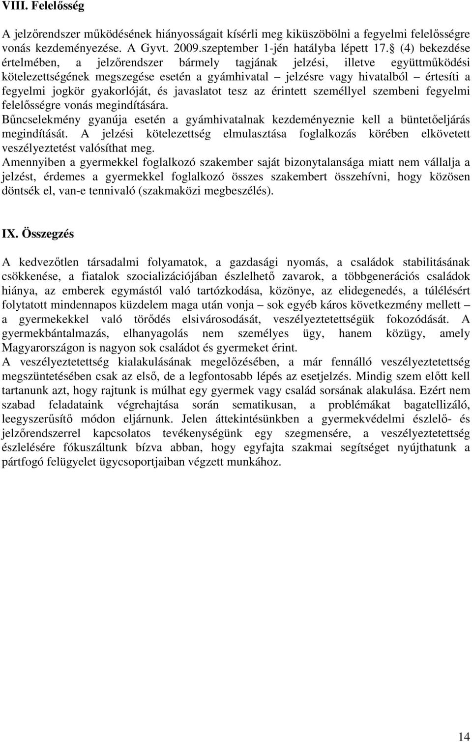 gyakorlóját, és javaslatot tesz az érintett személlyel szembeni fegyelmi felelősségre vonás megindítására.