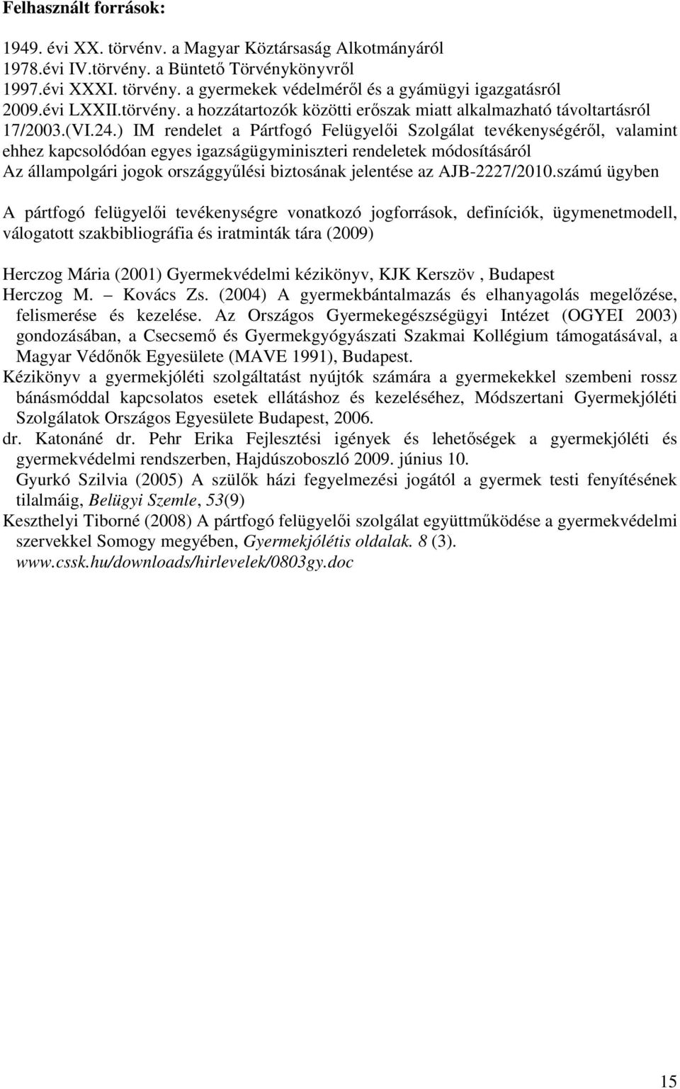 ) IM rendelet a Pártfogó Felügyelői Szolgálat tevékenységéről, valamint ehhez kapcsolódóan egyes igazságügyminiszteri rendeletek módosításáról Az állampolgári jogok országgyűlési biztosának jelentése