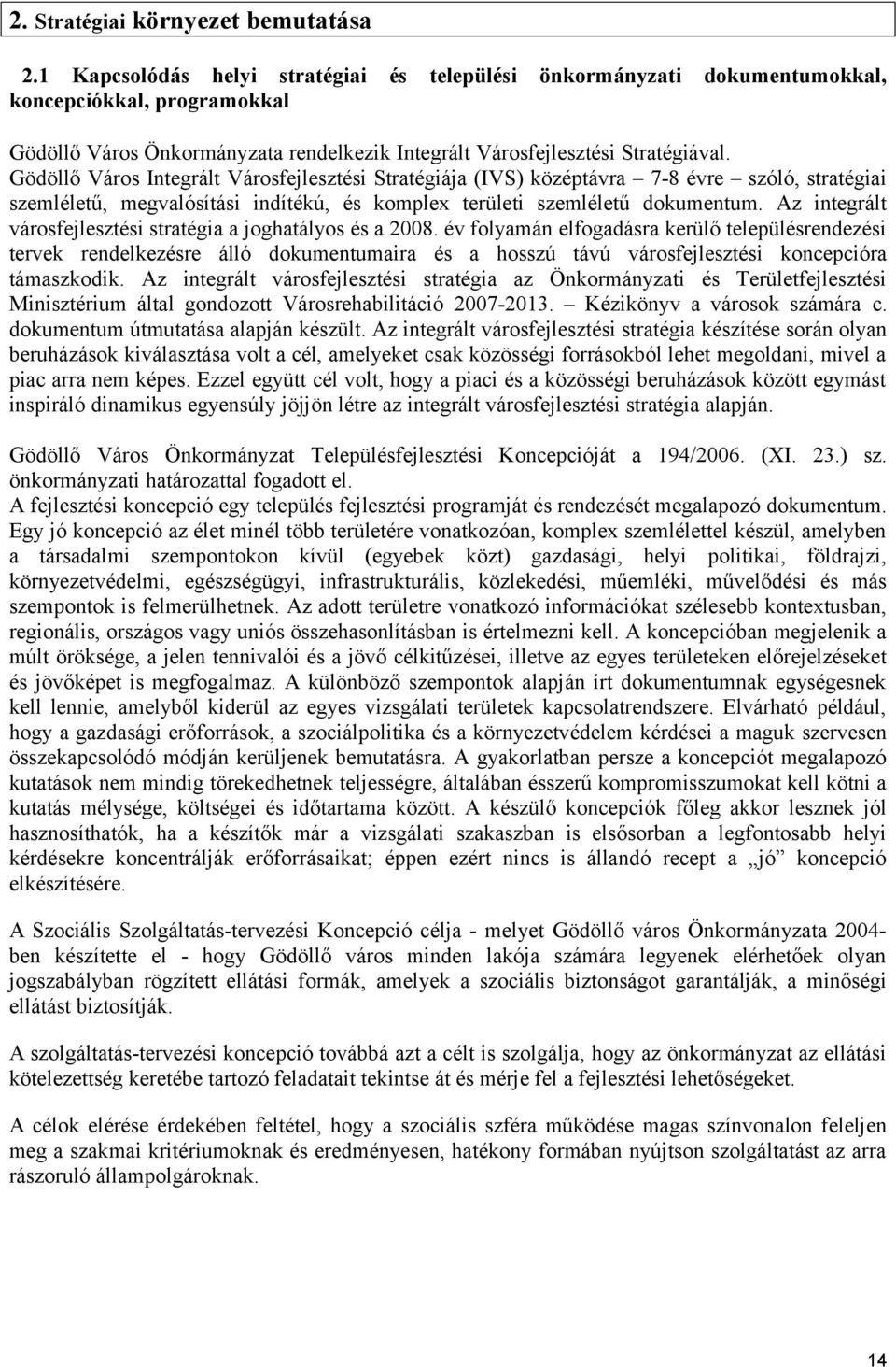 Gödöllő Város Integrált Városfejlesztési Stratégiája (IVS) középtávra 7-8 évre szóló, stratégiai szemléletű, megvalósítási indítékú, és komplex területi szemléletű dokumentum.