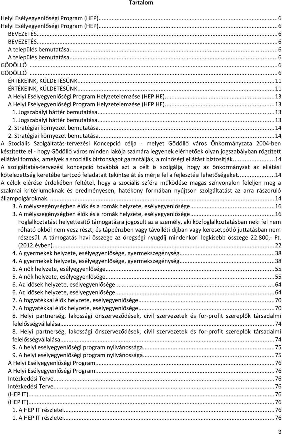 Jogszabályi háttér bemutatása...13 1. Jogszabályi háttér bemutatása...13 2. Stratégiai környezet bemutatása.