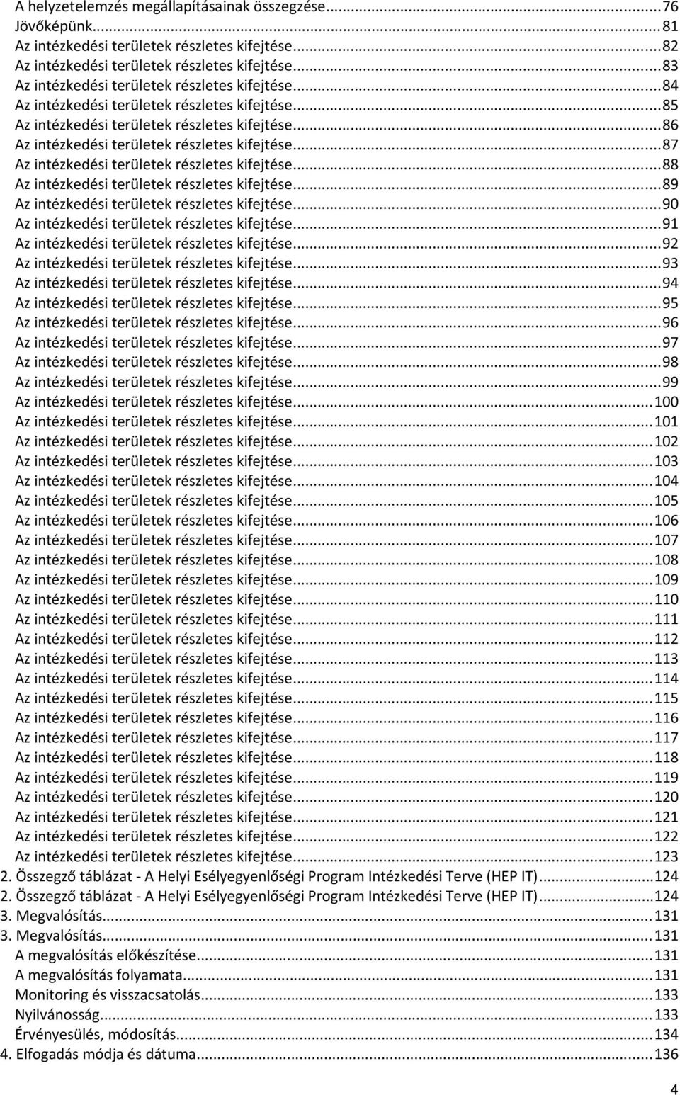 ..87 Az intézkedési területek részletes kifejtése...88 Az intézkedési területek részletes kifejtése...89 Az intézkedési területek részletes kifejtése...90 Az intézkedési területek részletes kifejtése.