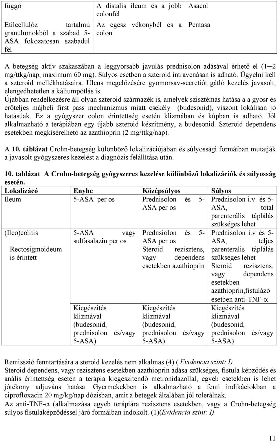 Ulcus megelőzésére gyomorsav-secretiót gátló kezelés javasolt, elengedhetetlen a káliumpótlás is.