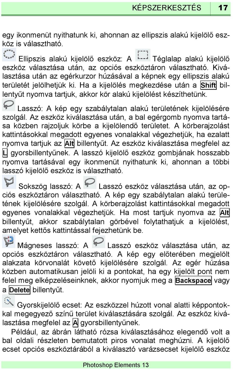 Kiválasztása után az egérkurzor húzásával a képnek egy ellipszis alakú területét jelölhetjük ki.