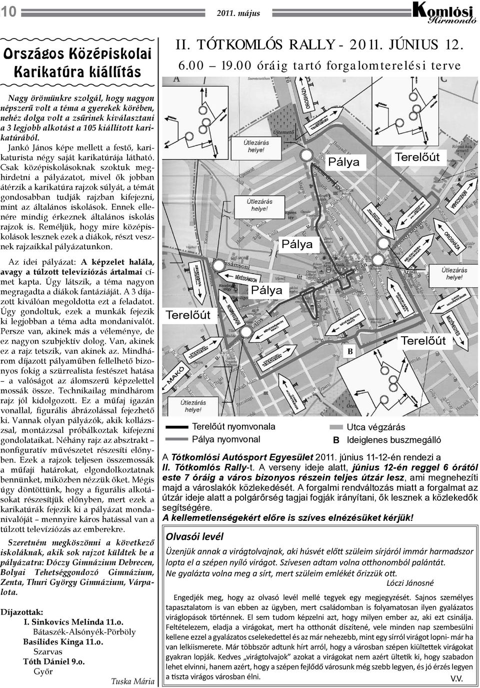 Csak középiskolásoknak szoktuk meghirdetni a pályázatot, mivel ők jobban átérzik a karikatúra rajzok súlyát, a témát gondosabban tudják rajzban kifejezni, mint az általános iskolások.