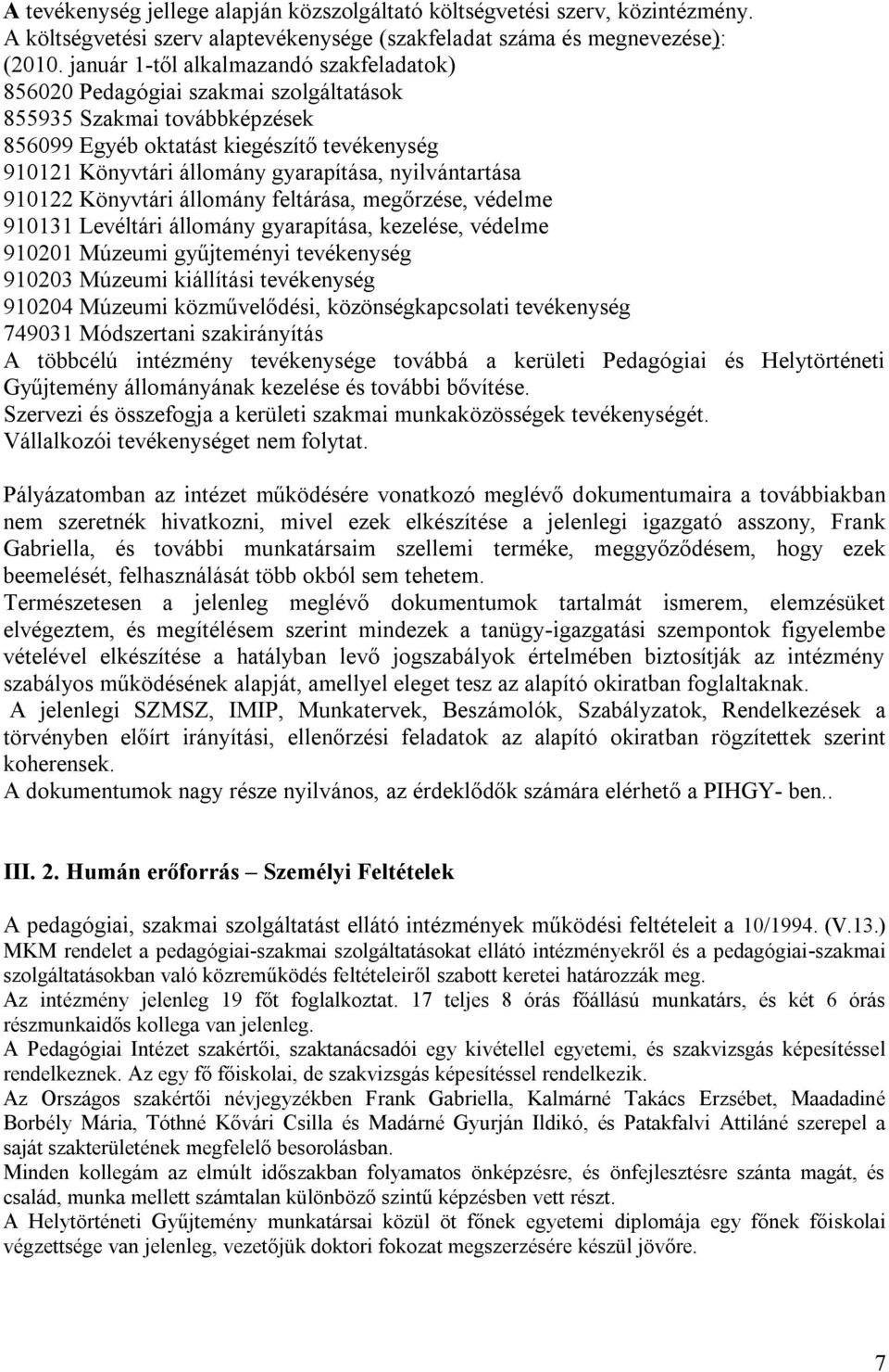 nyilvántartása 910122 Könyvtári állomány feltárása, megőrzése, védelme 910131 Levéltári állomány gyarapítása, kezelése, védelme 910201 Múzeumi gyűjteményi tevékenység 910203 Múzeumi kiállítási