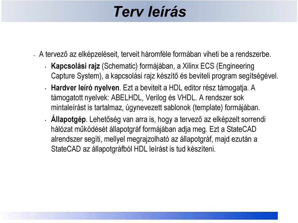 Ezt a bevitelt a HDL editor rész támogatja. A támogatott nyelvek: ABELHDL, Verilog és VHDL.