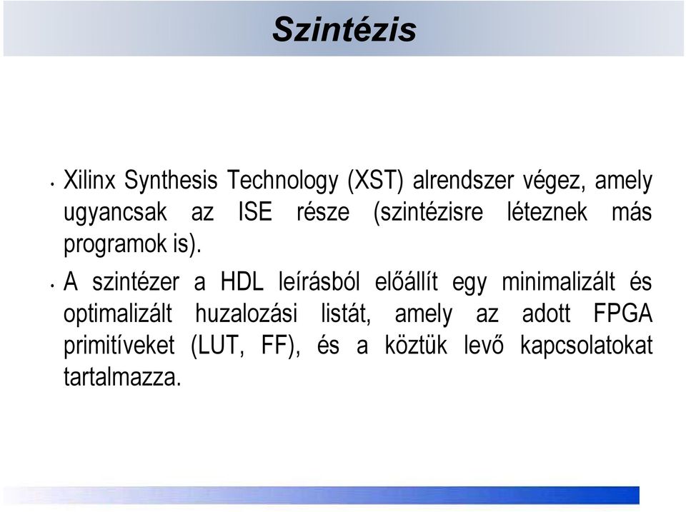 A szintézer a HDL leírásból előállít egy minimalizált és optimalizált