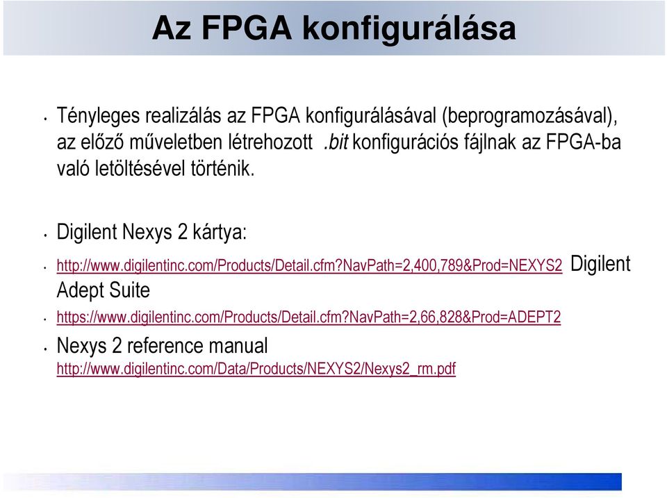 com/products/detail.cfm?navpath=2,400,789&prod=nexys2 Digilent Adept Suite https://www.digilentinc.com/products/detail.cfm?navpath=2,66,828&prod=adept2 il ti /P d t /D t il P th d Nexys 2 reference manual http://www.