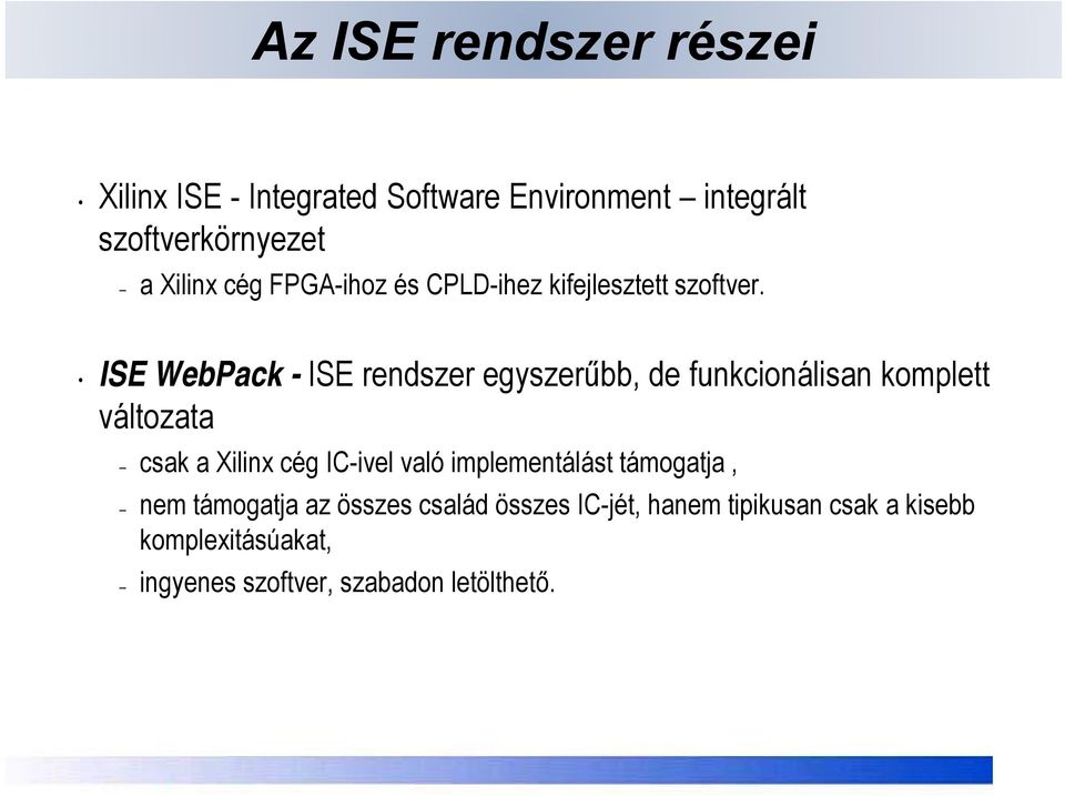 ISE WebPack - ISE rendszer egyszerűbb, de funkcionálisan komplett változata csak a Xilinx cég IC-ivel való