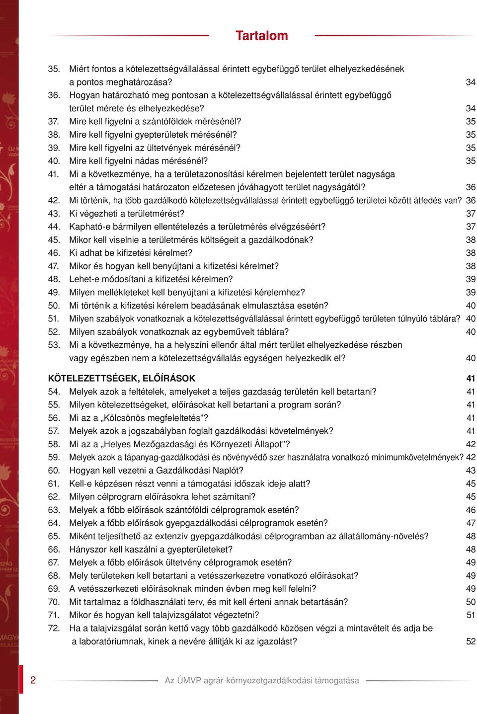 Mire kell figyelni gyepterületek mérésénél? 35 39. Mire kell figyelni az ültetvények mérésénél? 35 40. Mire kell figyelni nádas mérésénél? 35 41.