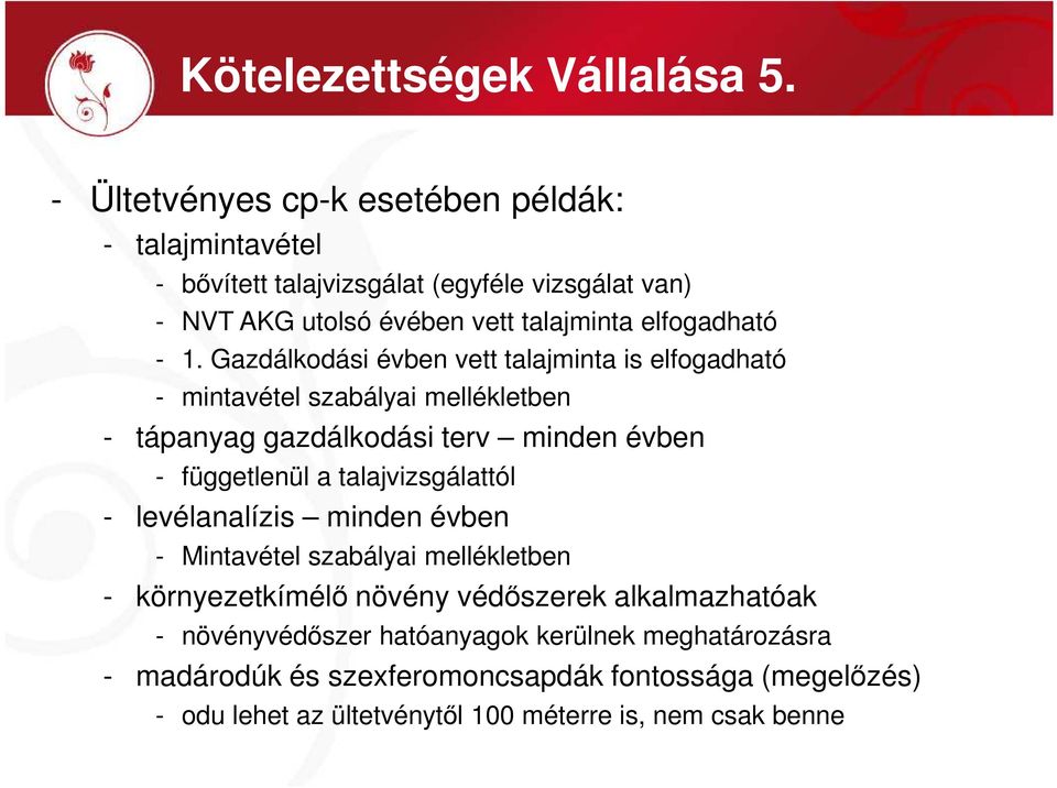 1. Gazdálkodási évben vett talajminta is elfogadható - mintavétel szabályai mellékletben - tápanyag gazdálkodási terv minden évben - függetlenül a