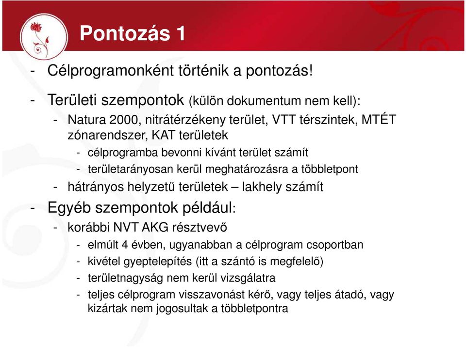 bevonni kívánt terület számít - területarányosan kerül meghatározásra a többletpont - hátrányos helyzető területek lakhely számít - Egyéb szempontok például: -