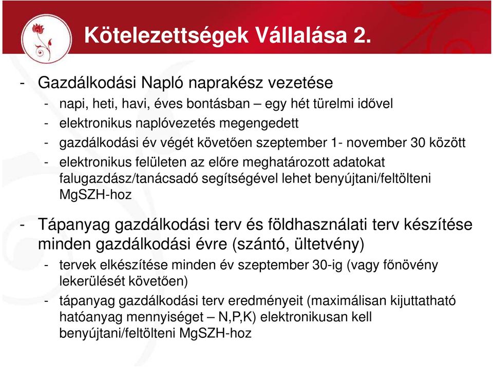 szeptember 1- november 30 között - elektronikus felületen az elıre meghatározott adatokat falugazdász/tanácsadó segítségével lehet benyújtani/feltölteni MgSZH-hoz - Tápanyag