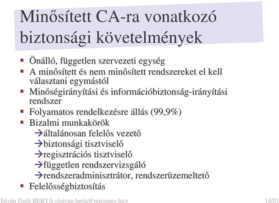 rendelkezésre állás (99,9%) Bizalmi munkakörök általánosan felels vezet biztonsági tisztvisel regisztrációs tisztvisel