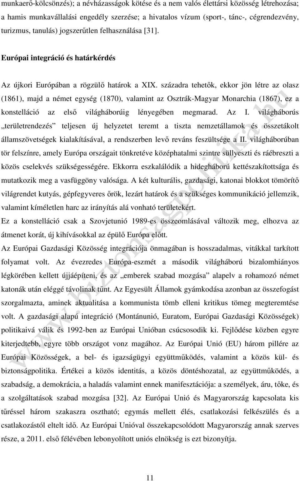 századra tehetők, ekkor jön létre az olasz (1861), majd a német egység (1870), valamint az Osztrák-Magyar Monarchia (1867), ez a konstelláció az első világháborúig lényegében megmarad. Az I.