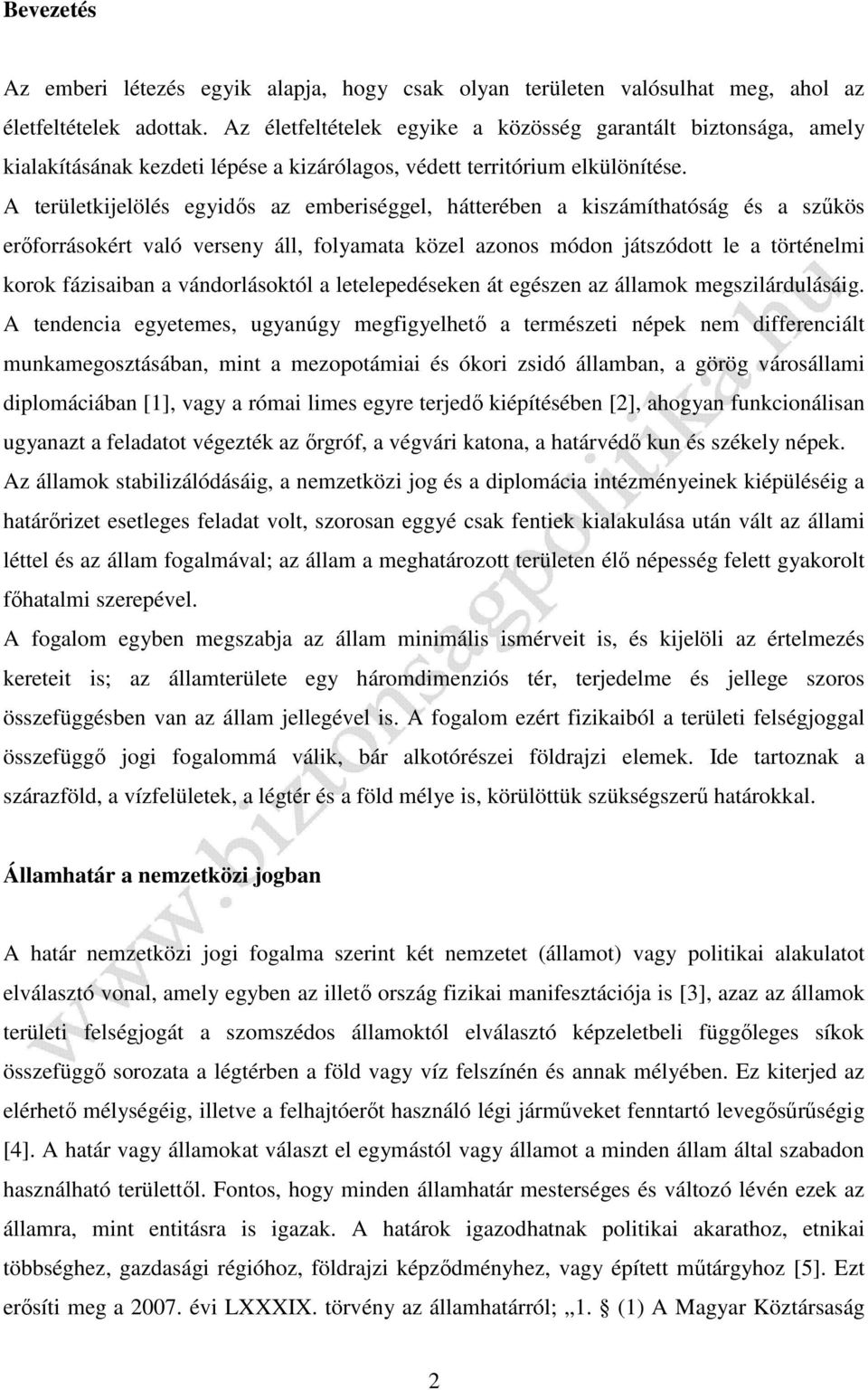 A területkijelölés egyidős az emberiséggel, hátterében a kiszámíthatóság és a szűkös erőforrásokért való verseny áll, folyamata közel azonos módon játszódott le a történelmi korok fázisaiban a