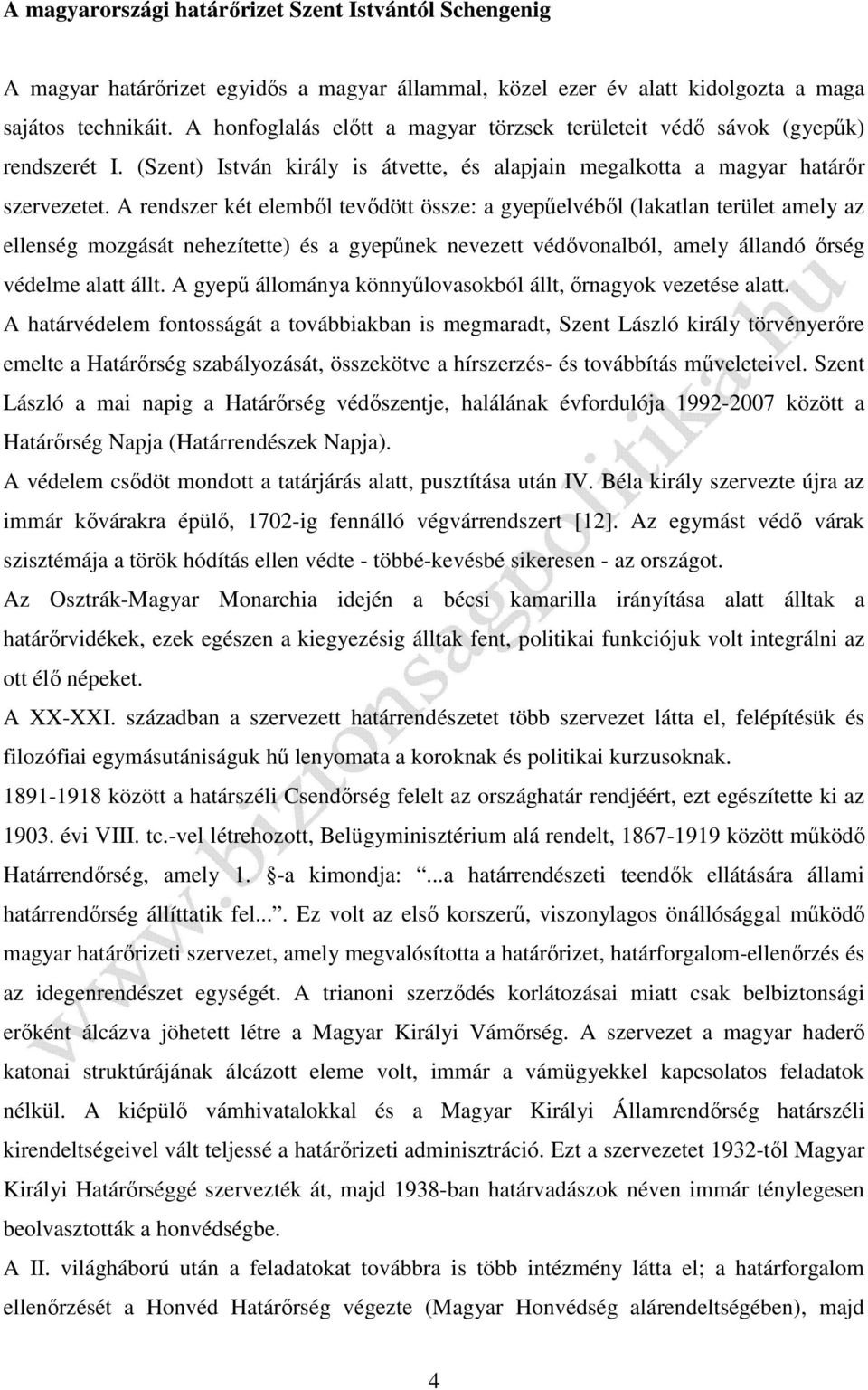 A rendszer két elemből tevődött össze: a gyepűelvéből (lakatlan terület amely az ellenség mozgását nehezítette) és a gyepűnek nevezett védővonalból, amely állandó őrség védelme alatt állt.