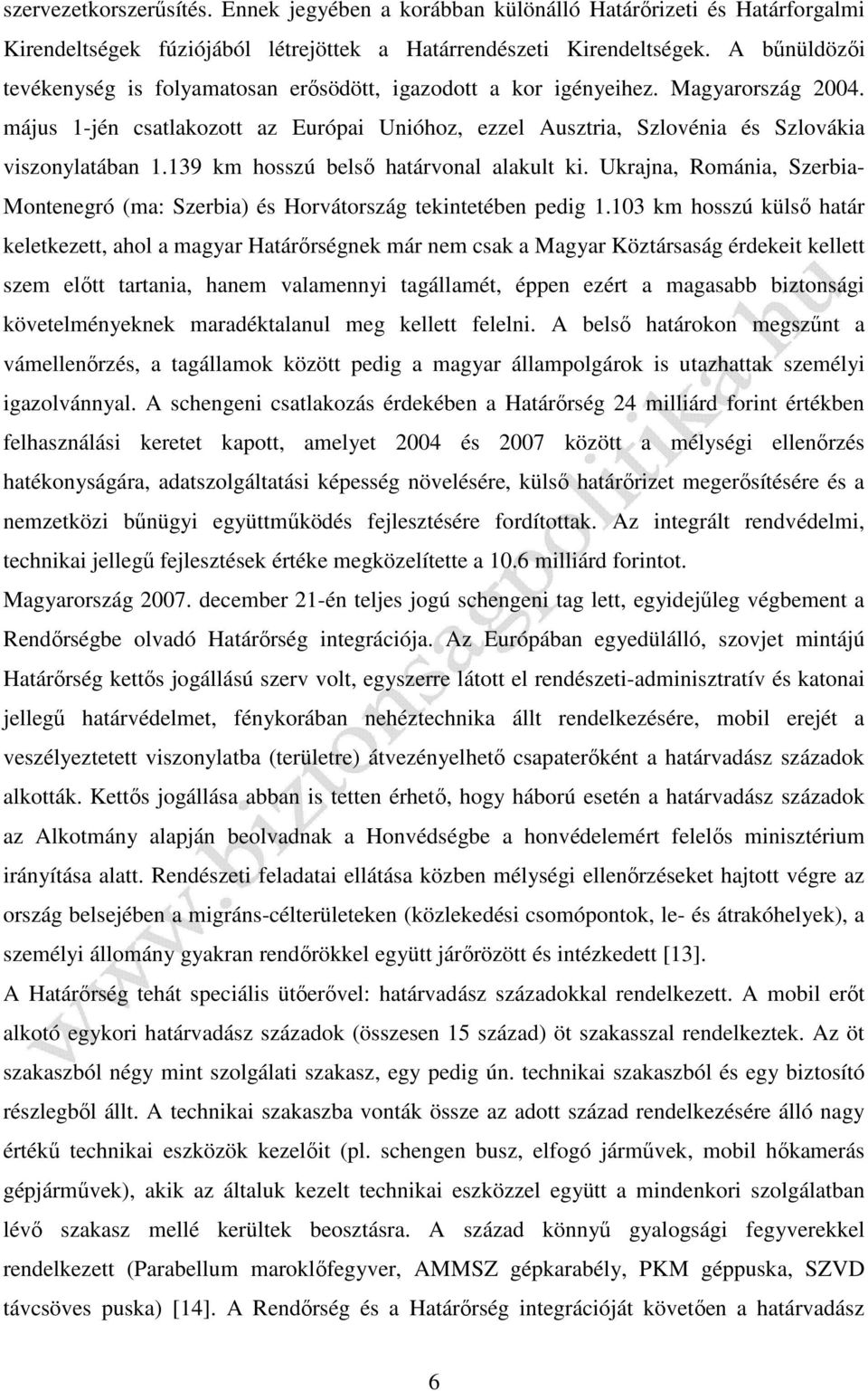 139 km hosszú belső határvonal alakult ki. Ukrajna, Románia, Szerbia- Montenegró (ma: Szerbia) és Horvátország tekintetében pedig 1.