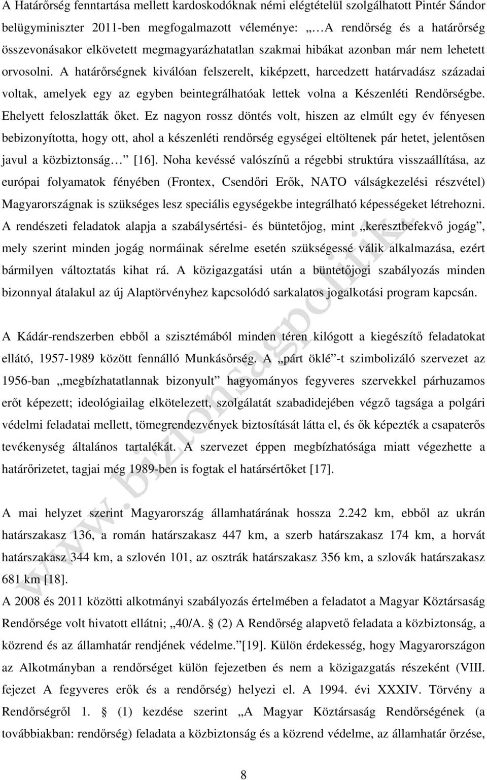 A határőrségnek kiválóan felszerelt, kiképzett, harcedzett határvadász századai voltak, amelyek egy az egyben beintegrálhatóak lettek volna a Készenléti Rendőrségbe. Ehelyett feloszlatták őket.