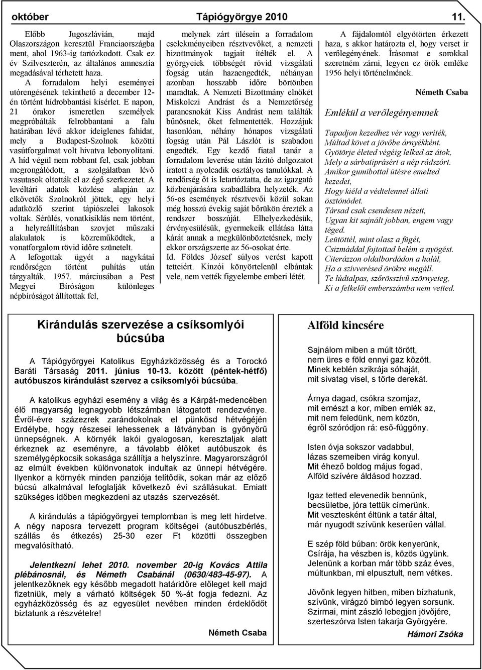 E napon, 21 órakor ismeretlen személyek megpróbálták felrobbantani a falu határában lévő akkor ideiglenes fahidat, mely a Budapest-Szolnok közötti vasútforgalmat volt hivatva lebonyolítani.