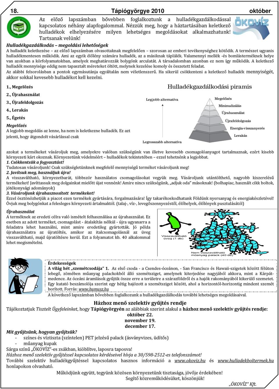 Hulladékgazdálkodás megoldási lehetőségek A hulladék keletkezése az előző lapszámban olvasottaknak megfelelően szorosan az emberi tevékenységhez kötődik. A természet ugyanis hulladékmentesen működik.