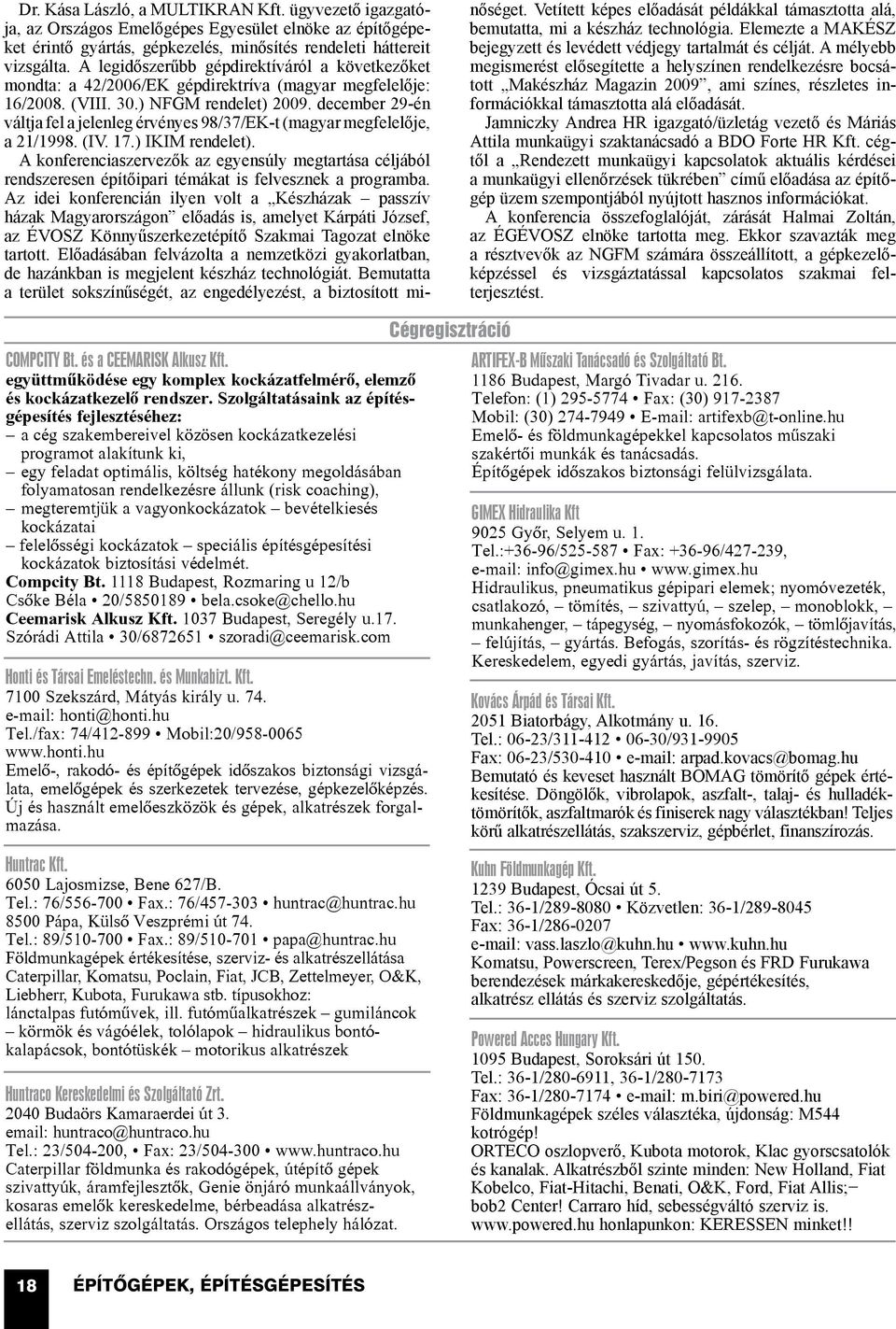 december 29-én váltja fel a jelenleg érvényes 98/37/EK-t (magyar megfelelője, a 21/1998. (IV. 17.) IKIM rendelet).