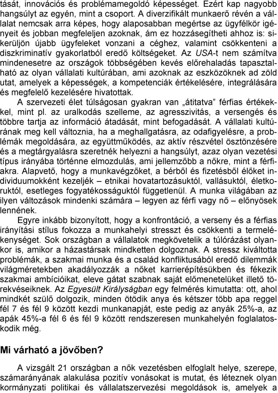 vonzani a céghez, valamint csökkenteni a diszkriminatív gyakorlatból eredő költségeket.