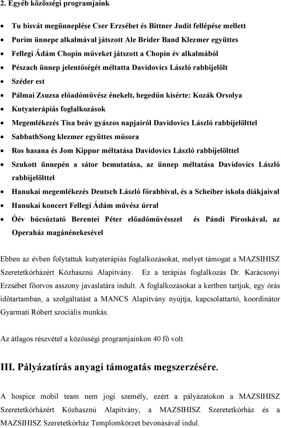 foglalkozások Megemlékezés Tisa beáv gyászos napjairól Davidovics László rabbijelölttel SabbathSong klezmer együttes mősora Ros hasana és Jom Kippur méltatása Davidovics László rabbijelölttel Szukott