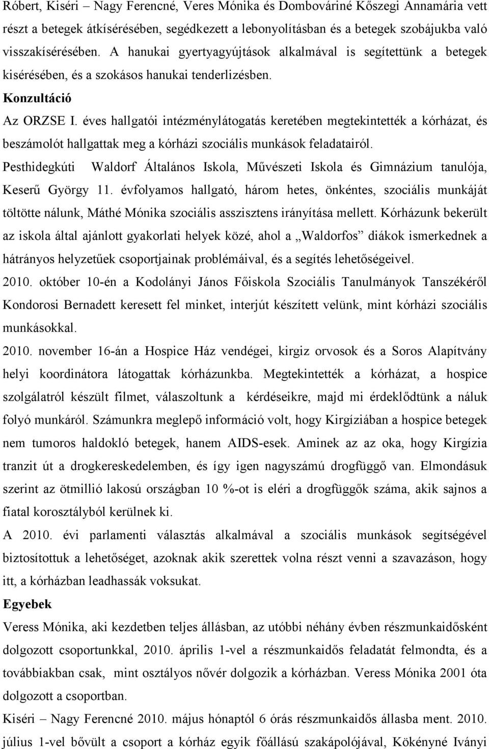 éves hallgatói intézménylátogatás keretében megtekintették a kórházat, és beszámolót hallgattak meg a kórházi szociális munkások feladatairól.