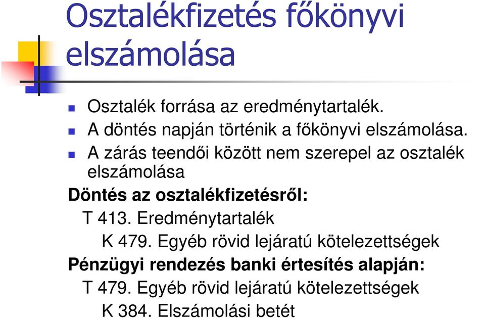 A zárás teendői között nem szerepel az osztalék elszámolása Döntés az osztalékfizetésről: T 413.