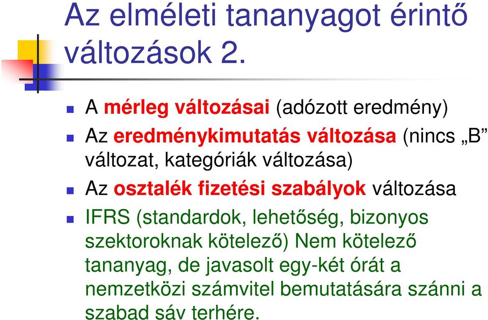 kategóriák változása) Az osztalék fizetési szabályok változása IFRS (standardok, lehetőség,