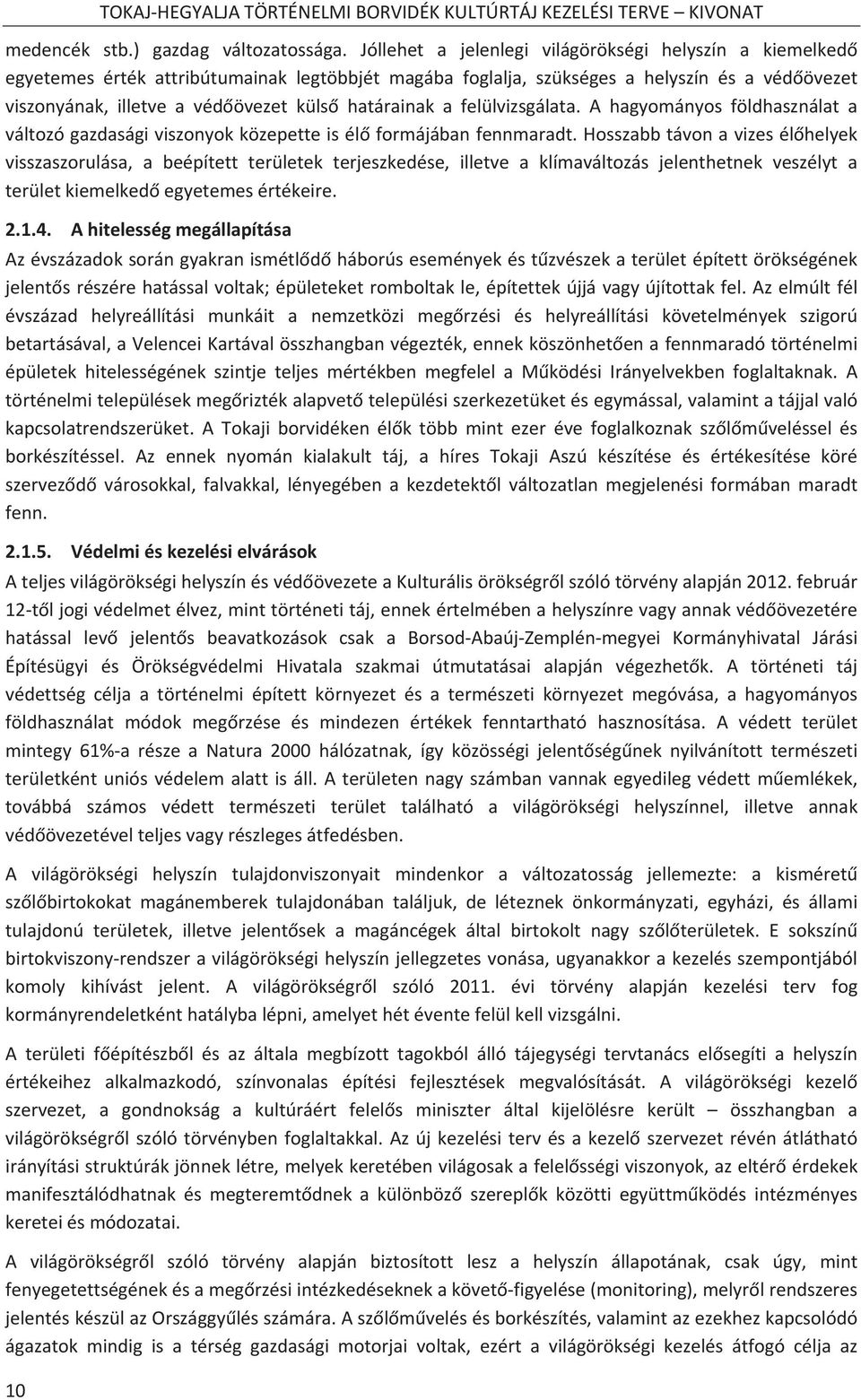 viszonyának,illetveavédövezetkülshatárainakafelülvizsgálata.ahagyományosföldhasználata változógazdaságiviszonyokközepetteisélformájábanfennmaradt.