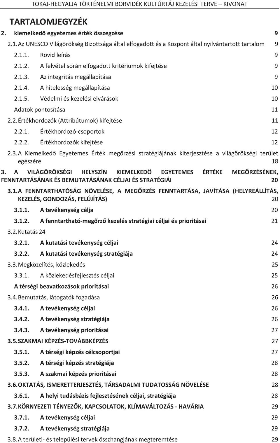 Ahitelességmegállapítása 10 2.1.5. Védelmiéskezelésielvárások 10 Adatokpontosítása 2.2.Értékhordozók(Attribútumok)kifejtése 2.2.1. Értékhordozócsoportok 12 2.2.2. Értékhordozókkifejtése 12 2.3.