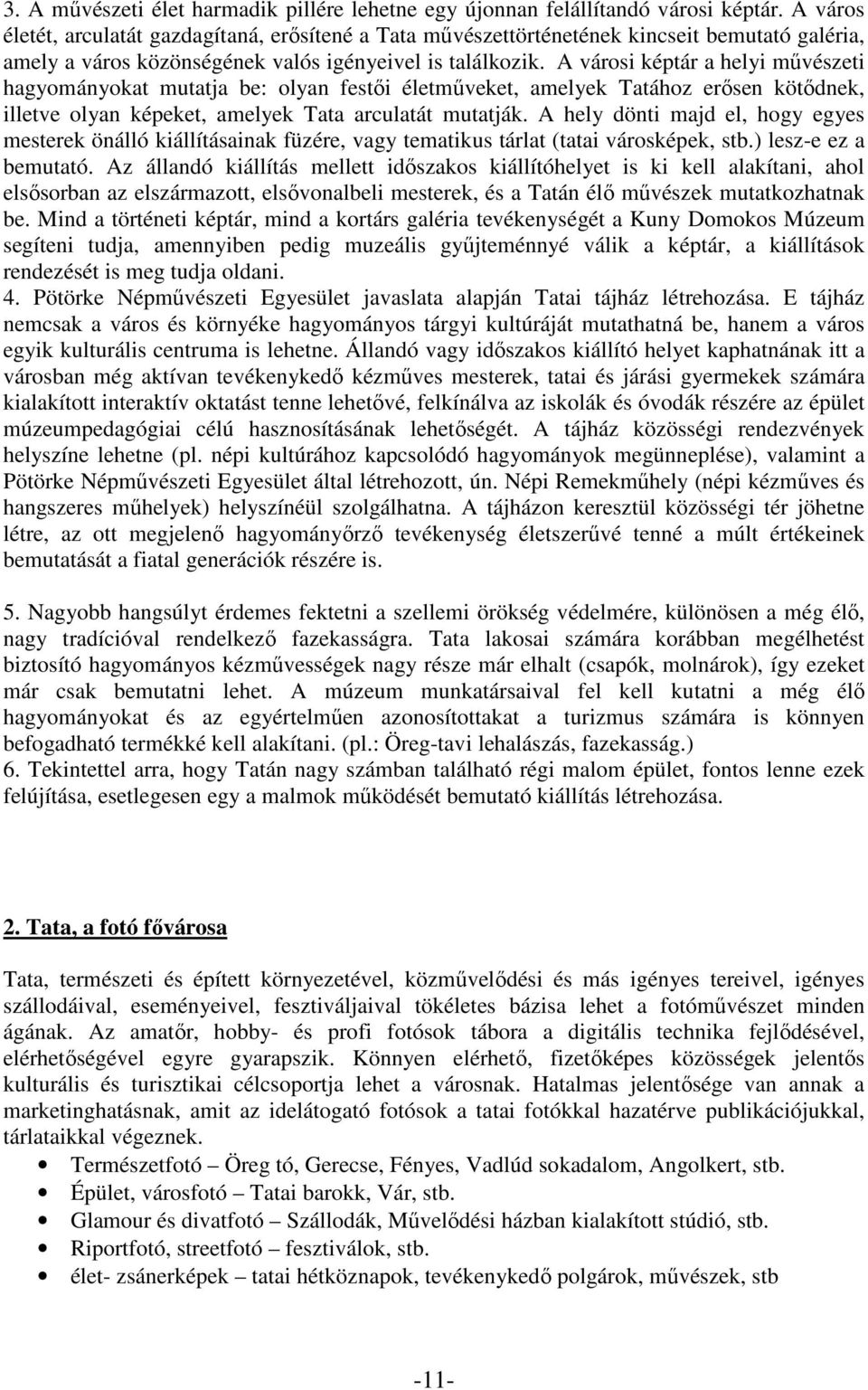 A városi képtár a helyi művészeti hagyományokat mutatja be: olyan festői életműveket, amelyek Tatához erősen kötődnek, illetve olyan képeket, amelyek Tata arculatát mutatják.