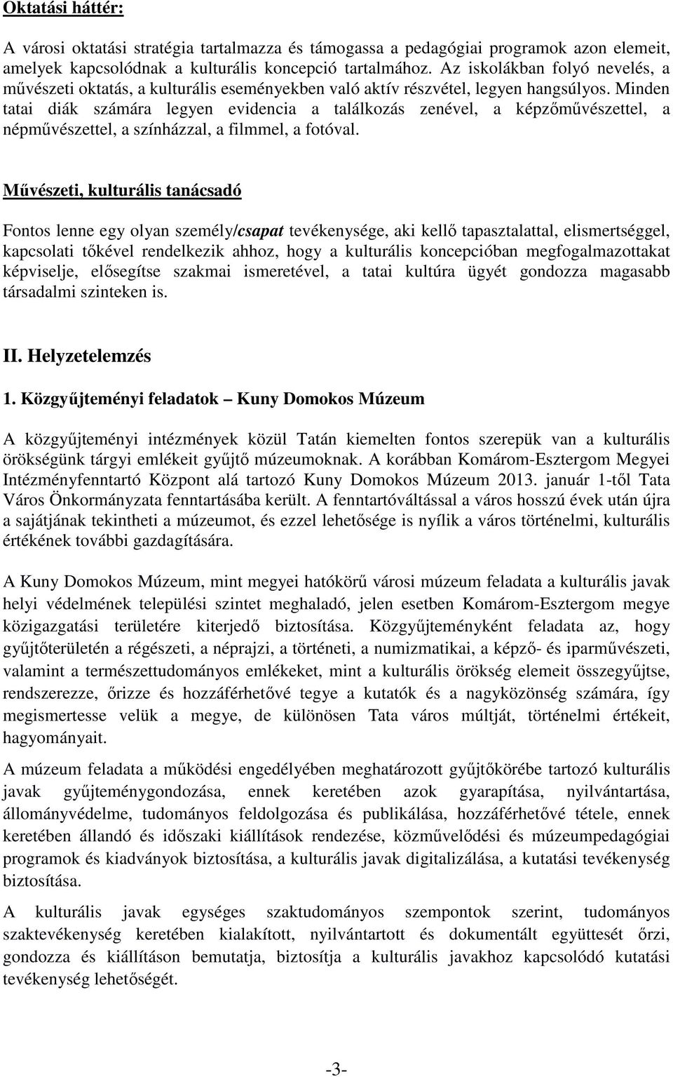 Minden tatai diák számára legyen evidencia a találkozás zenével, a képzőművészettel, a népművészettel, a színházzal, a filmmel, a fotóval.