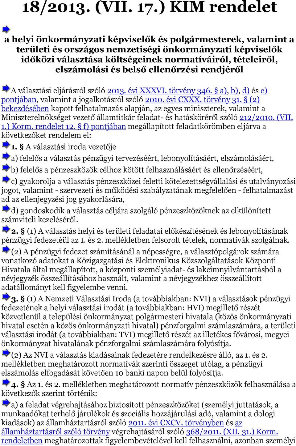 elszámolási és belső ellenőrzési rendjéről A választási eljárásról szóló 2013. évi XXXVI. törvény 346. a), b), d) és e) pontjában, valamint a jogalkotásról szóló 2010. évi CXXX. törvény 31.