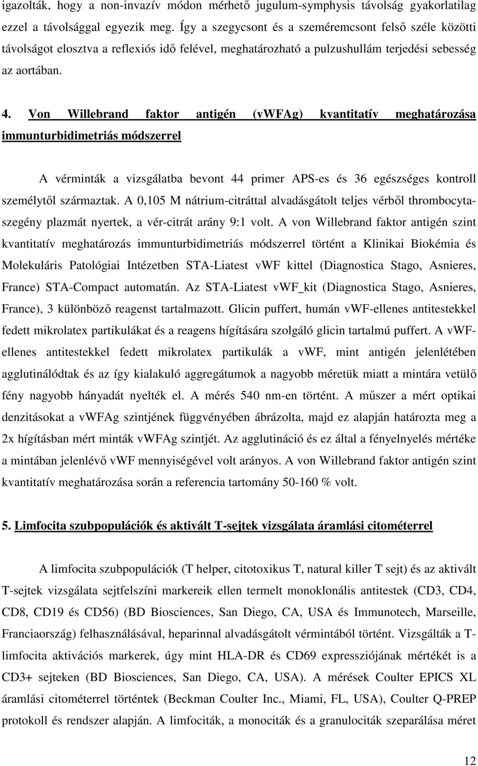 Von Willebrand faktor antigén (vwfag) kvantitatív meghatározása immunturbidimetriás módszerrel A vérminták a vizsgálatba bevont 44 primer APS-es és 36 egészséges kontroll személytől származtak.