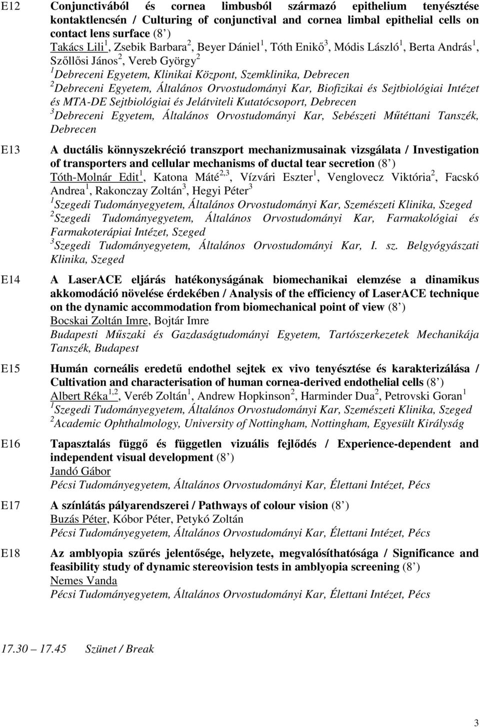 Orvostudományi Kar, Biofizikai és Sejtbiológiai Intézet és MTA-DE Sejtbiológiai és Jelátviteli Kutatócsoport, Debrecen 3 Debreceni Egyetem, Általános Orvostudományi Kar, Sebészeti Műtéttani Tanszék,