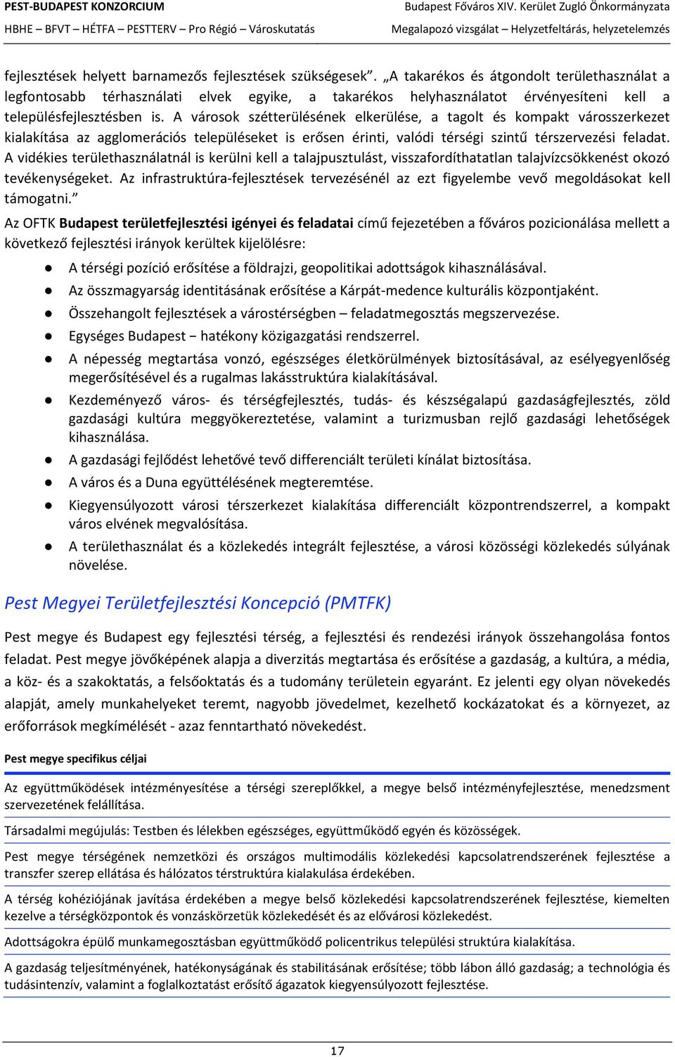 A városok szétterülésének elkerülése, a tagolt és kompakt városszerkezet kialakítása az agglomerációs településeket is erősen érinti, valódi térségi szintű térszervezési feladat.