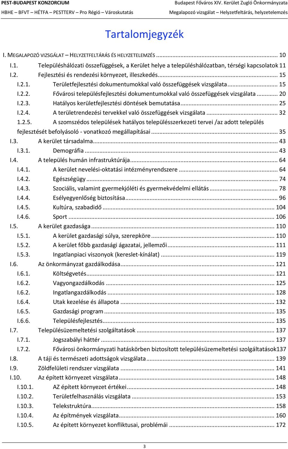 Fejlesztési és rendezési környezet, illeszkedés... 15 I.2.1. Területfejlesztési dokumentumokkal való összefüggések vizsgálata... 15 I.2.2. Fővárosi településfejlesztési dokumentumokkal való összefüggések vizsgálata.