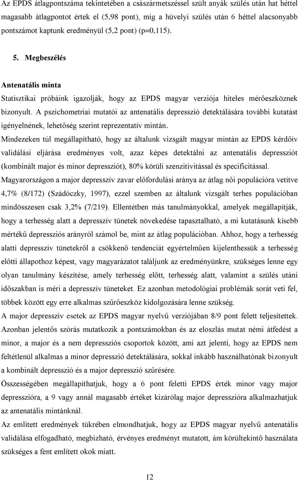 A pszichometriai mutatói az antenatális depresszió detektálására további kutatást igényelnének, lehetőség szerint reprezentatív mintán.