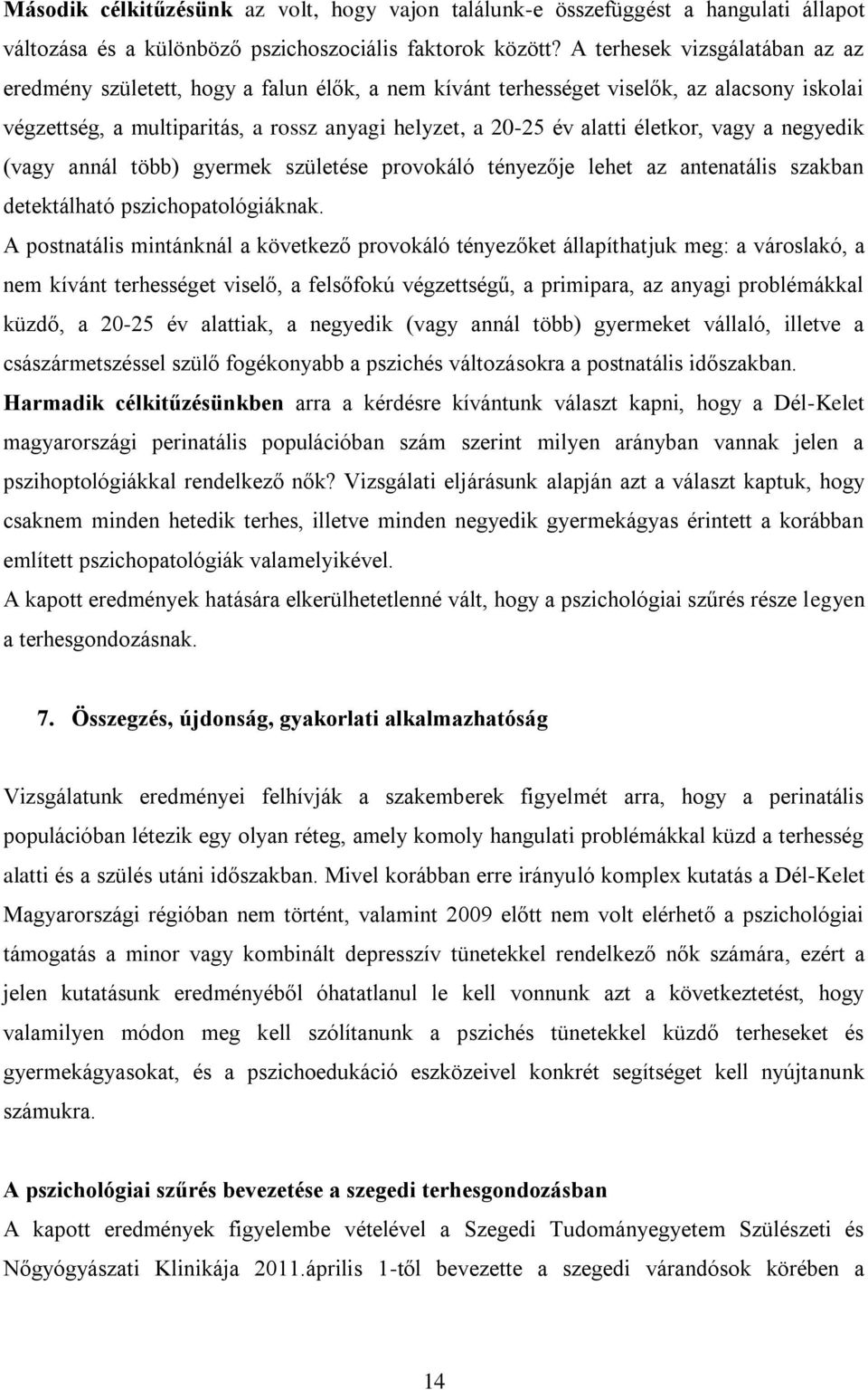 életkor, vagy a negyedik (vagy annál több) gyermek születése provokáló tényezője lehet az antenatális szakban detektálható pszichopatológiáknak.