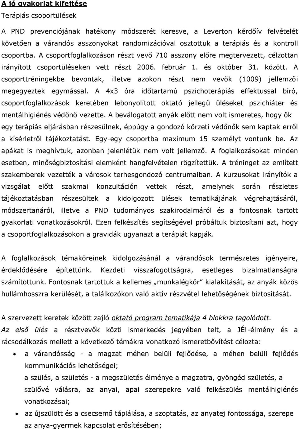 A csoporttréningekbe bevontak, illetve azokon részt nem vevők (1009) jellemzői megegyeztek egymással.