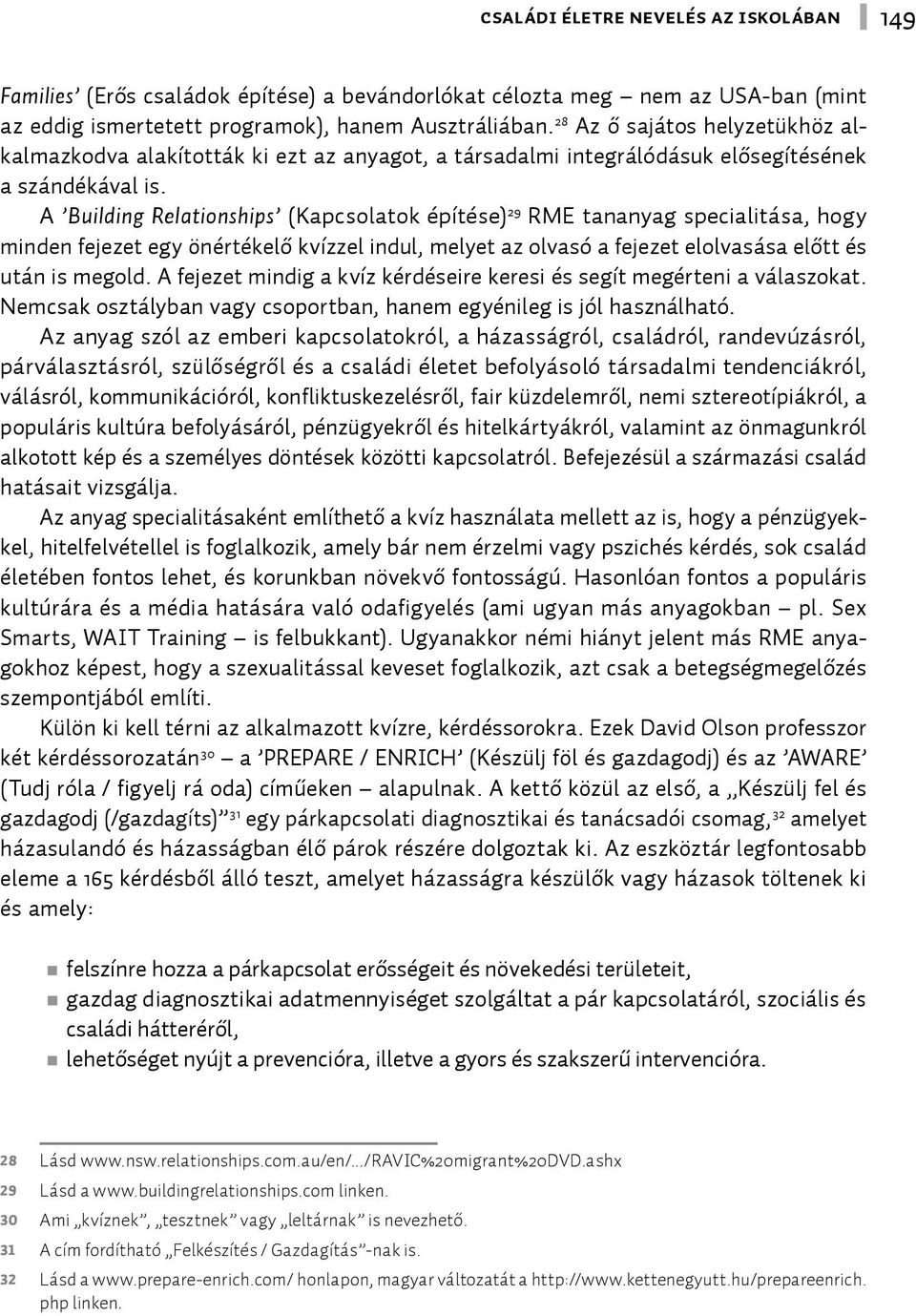 A Building Relationships (Kapcsolatok építése) 2 9 RME tananyag specialitása, hogy minden fejezet egy önértékelő kvízzel indul, melyet az olvasó a fejezet elolvasása előtt és után is megold.