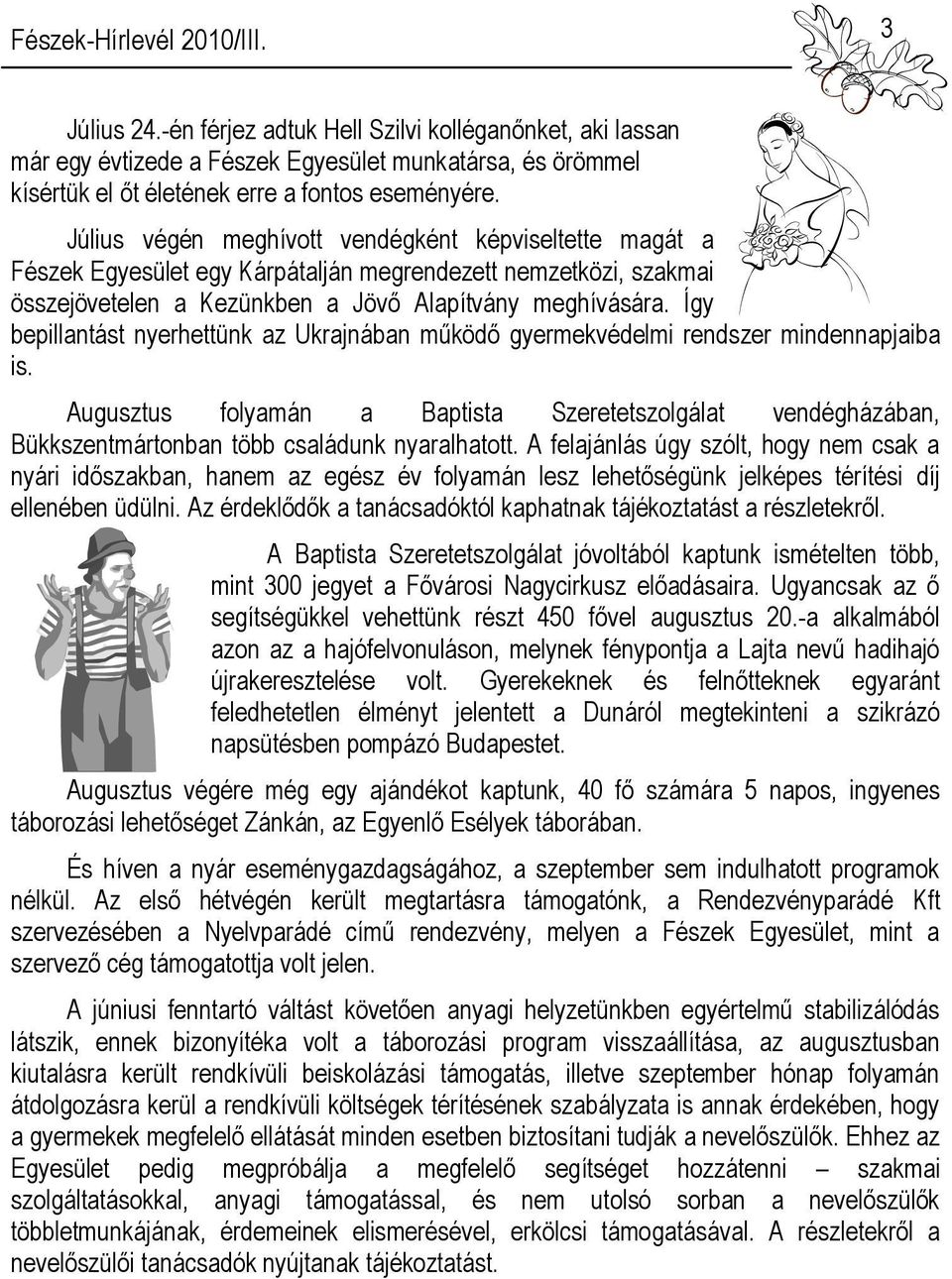 Így bepillantást nyerhettünk az Ukrajnában működő gyermekvédelmi rendszer mindennapjaiba is.