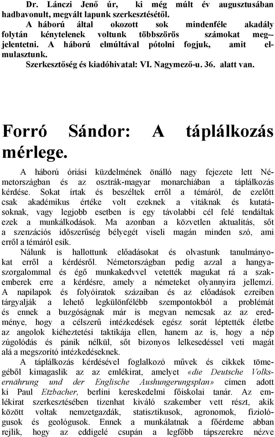 Szerkesztőség és kiadóhivatal: VI. Nagymező-u. 36. alatt van. Forró Sándor: A táplálkozás mérlege.