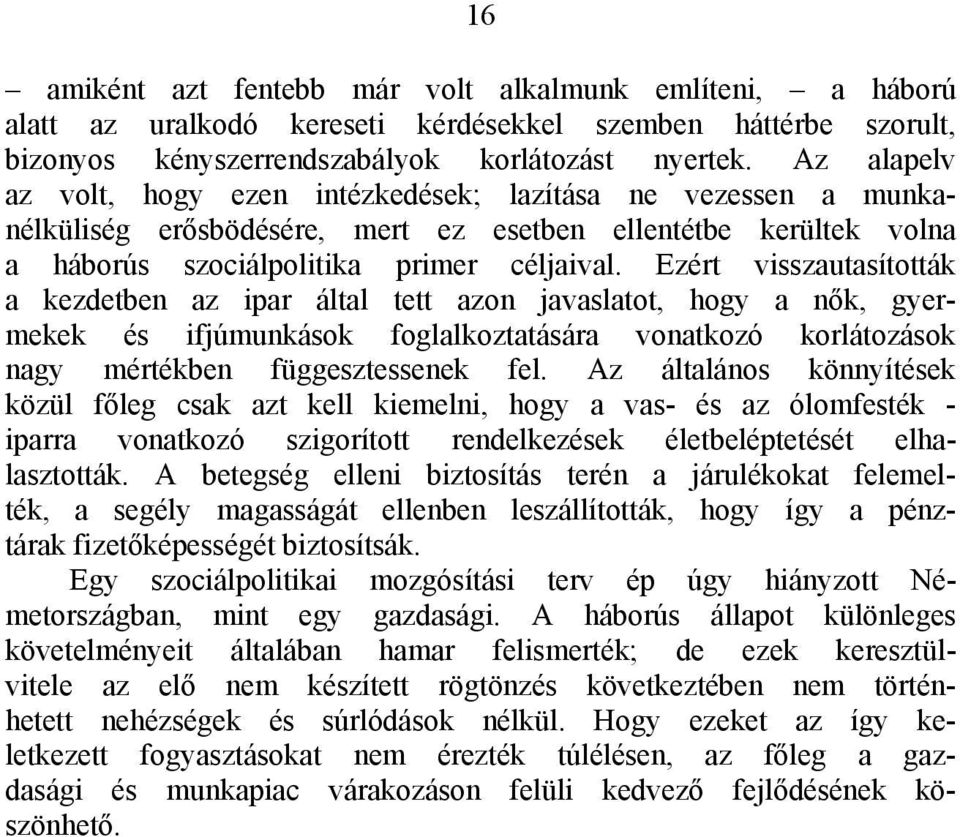 Ezért visszautasították a kezdetben az ipar által tett azon javaslatot, hogy a nők, gyermekek és ifjúmunkások foglalkoztatására vonatkozó korlátozások nagy mértékben függesztessenek fel.