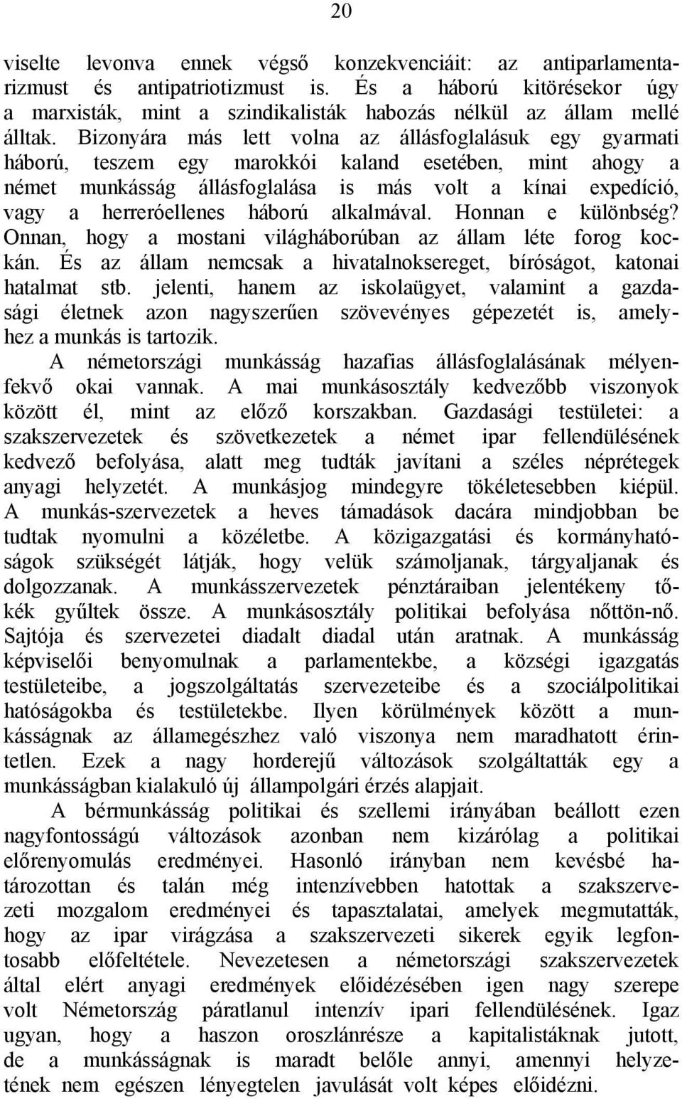 háború alkalmával. Honnan e különbség? Onnan, hogy a mostani világháborúban az állam léte forog kockán. És az állam nemcsak a hivatalnoksereget, bíróságot, katonai hatalmat stb.