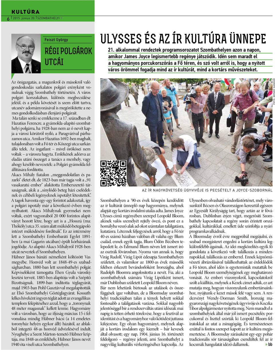 Ma talán senki se emlékezne a 17. században élt Hazatius Ferencre, a gyámolda-alapító szombathelyi polgárra, ha 1928-ban nem az ő nevét kapja a városi körútról nyíló, a Paragvárival párhuzamos utca.